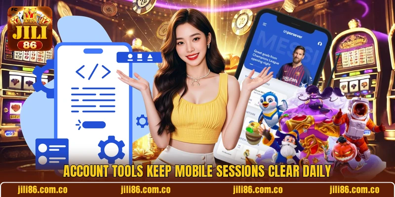 Account tools keep mobile sessions clear daily Account tools keep mobile sessions clear daily