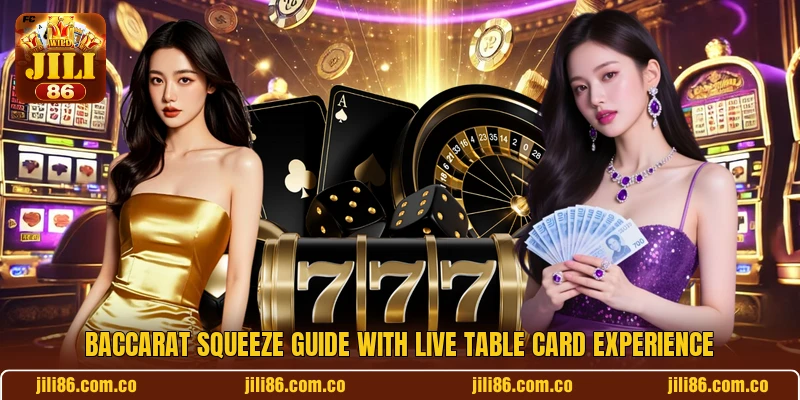 Baccarat Squeeze Guide With Live Table Card Experience