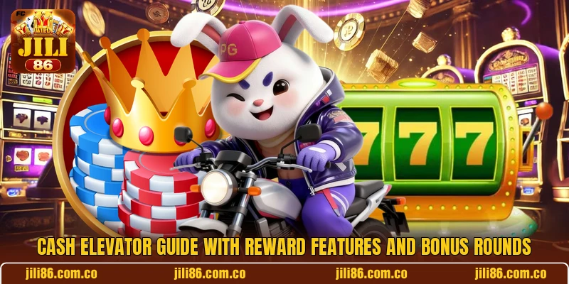 Cash Elevator Guide With Reward Features And Bonus Rounds
