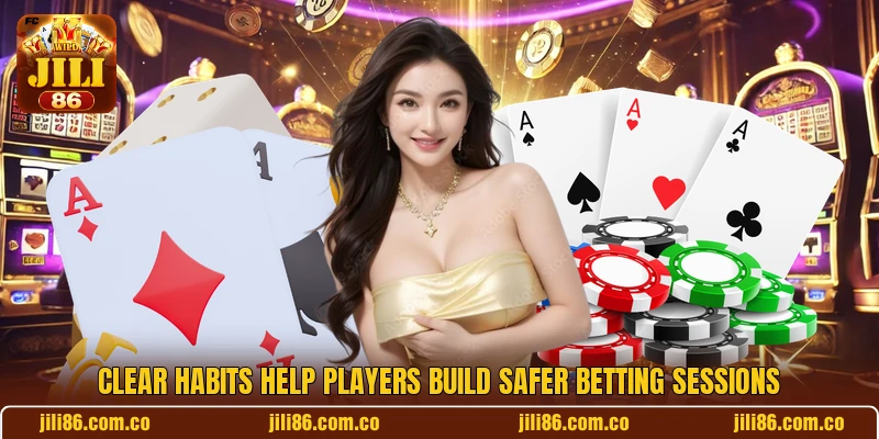 Clear habits help players build safer betting sessions Clear habits help players build safer betting sessions
