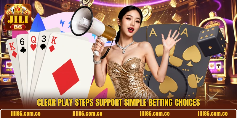 Clear play steps support simple betting choices Clear play steps support simple betting choices