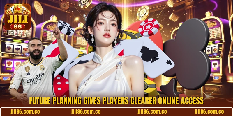 Future planning gives players clearer online access Future planning gives players clearer online access