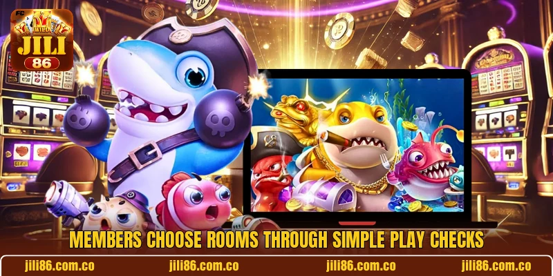 Members choose rooms through simple play checks Members choose rooms through simple play checks