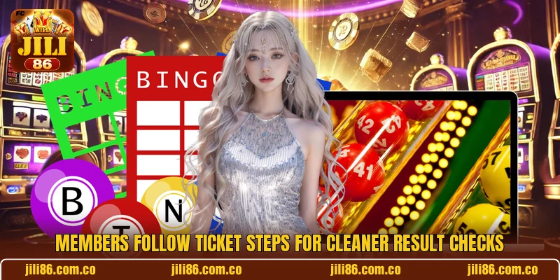 Members follow ticket steps for cleaner result checks Members follow ticket steps for cleaner result checks