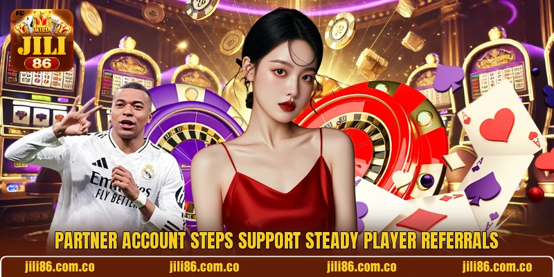 Partner account steps support steady player referrals