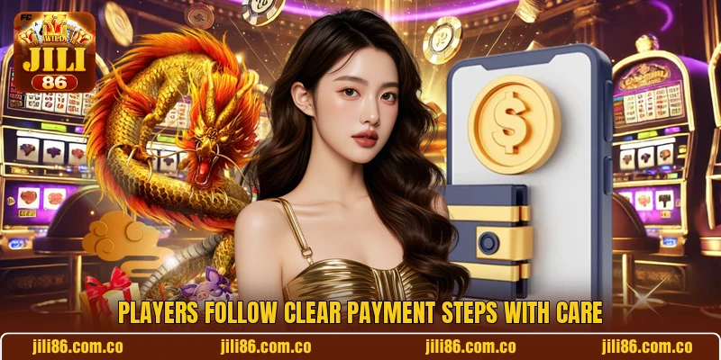 Players follow clear payment steps with care Players follow clear payment steps with care