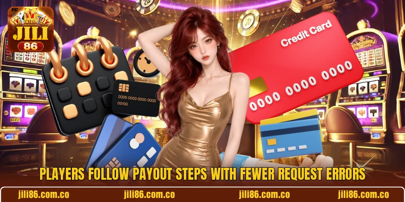 Players follow payout steps with fewer request errors Players follow payout steps with fewer request errors