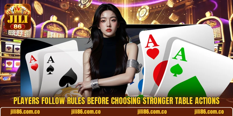 Players follow rules before choosing stronger table actions