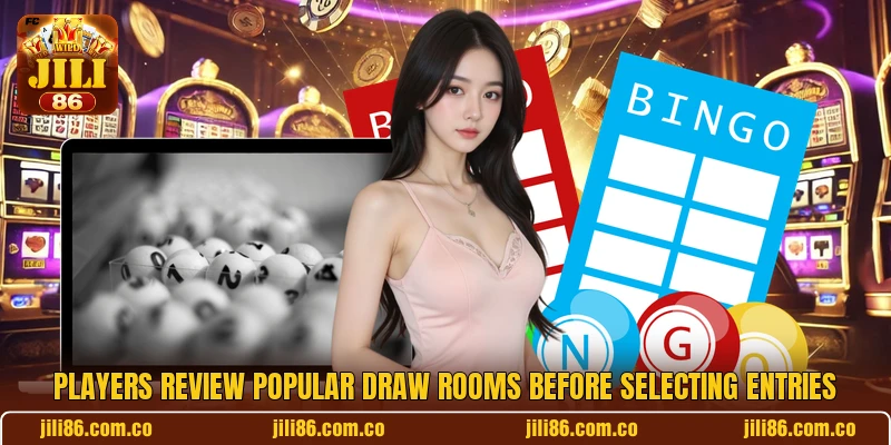 Players review popular draw rooms before selecting entries Players review popular draw rooms before selecting entries