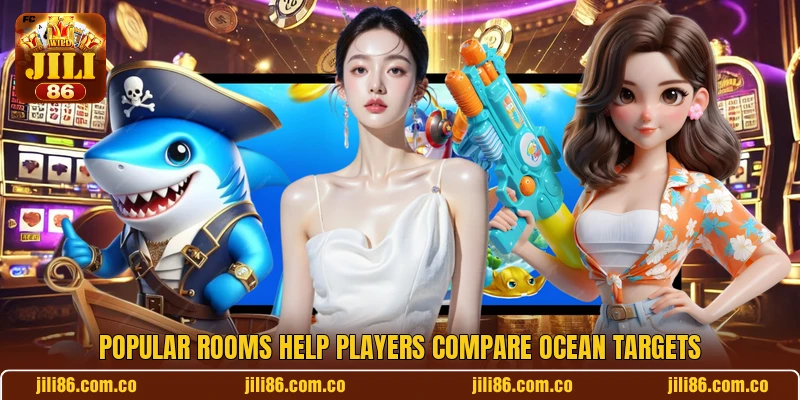 Popular rooms help players compare ocean targets