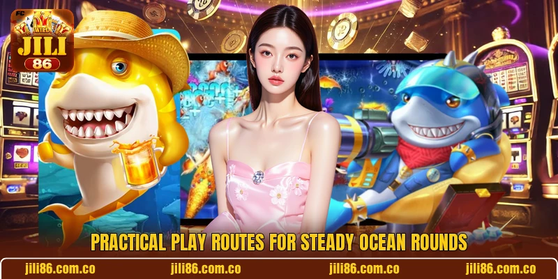 Practical play routes for steady ocean rounds Practical play routes for steady ocean rounds