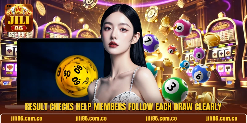 Result checks help members follow each draw clearly Result checks help members follow each draw clearly