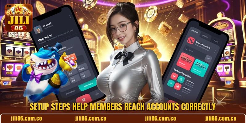 Setup steps help members reach accounts correctly Setup steps help members reach accounts correctly