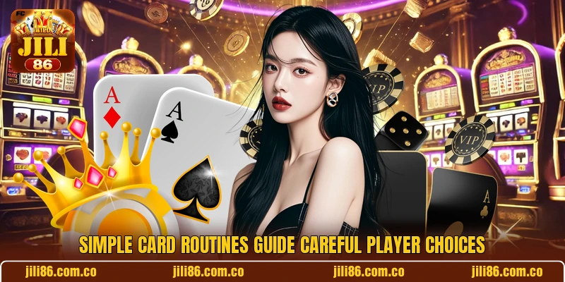 Simple card routines guide careful player choices Simple card routines guide careful player choices