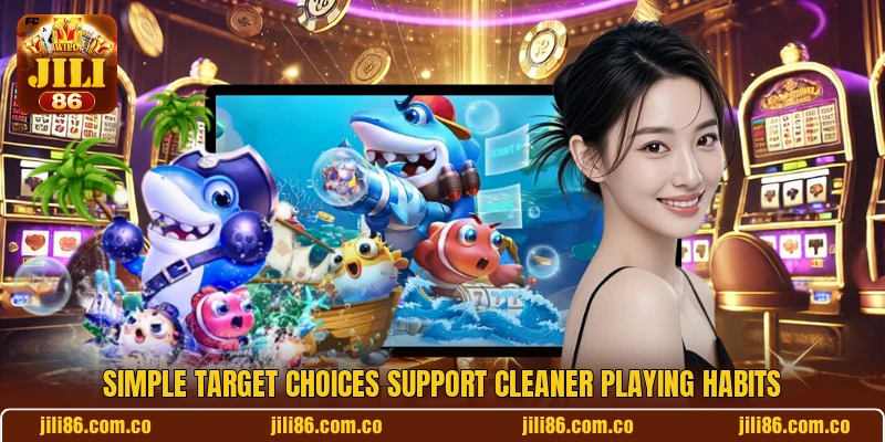 Simple target choices support cleaner playing habits